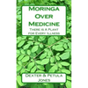 Moringa Over Medicine: There Is a Plant for Every Illness - Paperback