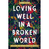 Loving Well in a Broken World: Discover the Hidden Power of Empathy - Paperback