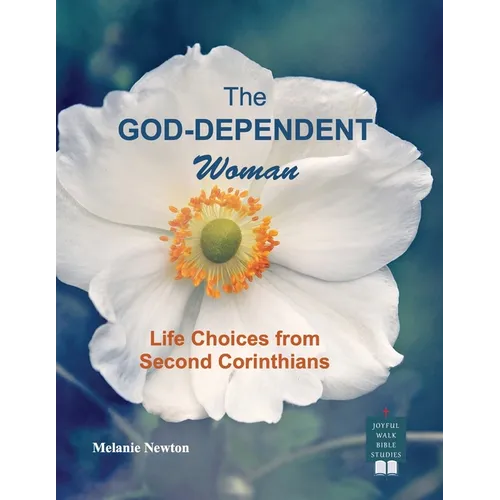 The God-Dependent Woman: Life Choices from Second Corinthians - Paperback