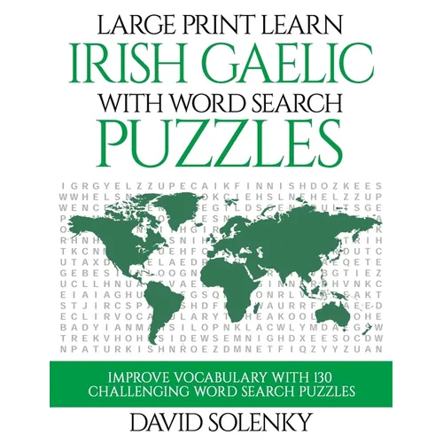 Large Print Learn Irish Gaelic with Word Search Puzzles: Learn Irish Gaelic Language Vocabulary with Challenging Easy to Read Word Find Puzzles - Paperback