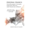 Personal Finance: Your Roadmap Towards Creating Wealth and Financial Literacy: (Basic Guide to Earning, Saving, Money Management and Investing) - Paperback