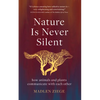 Nature Is Never Silent: How Animals and Plants Communicate with Each Other - Hardcover
