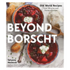 Beyond Borscht: Old-World Recipes from Eastern Europe: Ukraine, Russia, Poland & More - Paperback