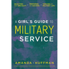 A Girl's Guide to Military Service: Selecting Your Specialty, Preparing for Success, Thriving in Military Life - Paperback