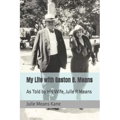 My Life with Gaston B. Means: As Told by His Wife, Julie P. Means - Paperback