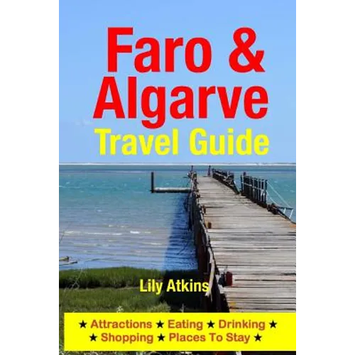 Faro & The Algarve Travel Guide: Attractions, Eating, Drinking, Shopping & Places To Stay - Paperback