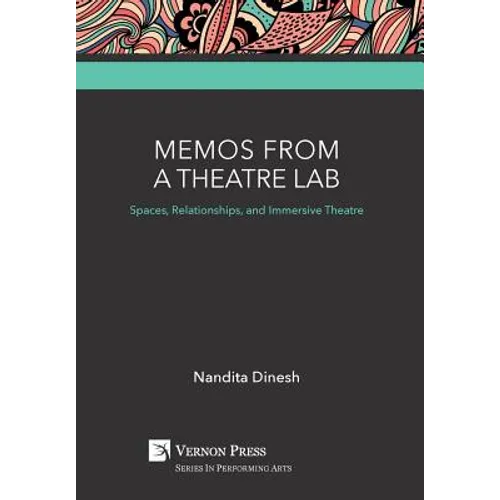 Memos from a Theatre Lab: Spaces, Relationships, and Immersive Theatre - Hardcover