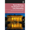 Travel Writing for Tourism and City Branding: Urban Place-Writing Methodologies - Paperback