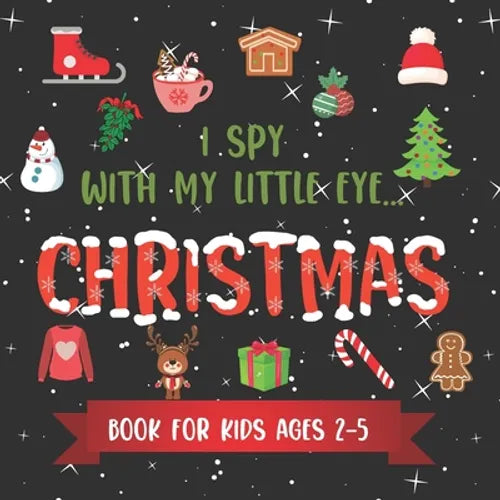 I Spy With My Little Eye CHRISTMAS Book For Kids Ages 2-5: Winter and Christmas Activity Learning, Fun Picture and Guessing Game For Kids Toddlers & P - Paperback