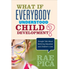What If Everybody Understood Child Development?: Straight Talk about Bettering Education and Children′s Lives - Paperback