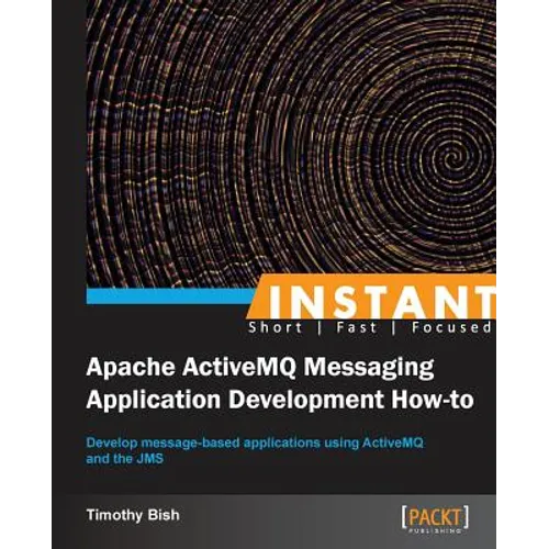 Instant Apache ActiveMQ Messaging Application Development How-to - Paperback