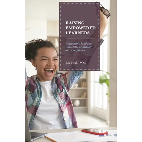 Raising Empowered Learners: Cultivating Students' Curiosity, Character, and Confidence - Paperback