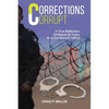 Corrections Corrupt: A True Reflection of Nearly 20 Years as a Corrections Officer - Paperback