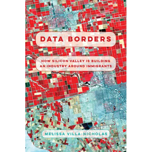 Data Borders: How Silicon Valley Is Building an Industry Around Immigrants - Hardcover