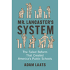Mr. Lancaster's System: The Failed Reform That Created America's Public Schools - Hardcover