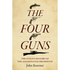 The Four Guns: The Stolen History of the Assassinated Presidents - Paperback