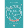 Elemental Yin Yang Yoga: A Practice to Fuel Your Life - Paperback