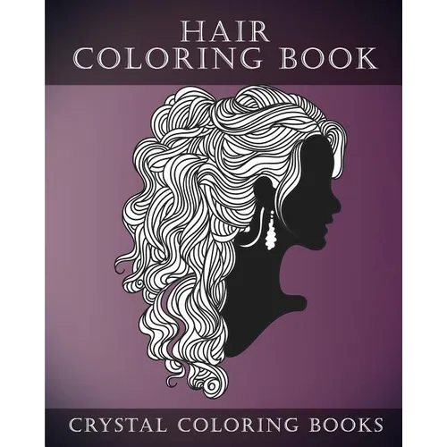 Hair Coloring Book For Adults: A Stress Relief Adult Coloring Book Containing 30 Hairstyle Coloring Pages. - Paperback