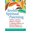 Jewish Spiritual Parenting: Wisdom, Activities, Rituals and Prayers for Raising Children with Spiritual Balance and Emotional Wholeness - Paperback