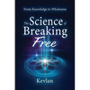 The Science of Breaking Free: From Knowledge to Wholeness - Paperback