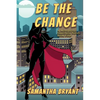 Be the Change: A Menopausal Superheroes Novel - Paperback