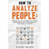 How to Analyze People: Psychology System For Speed Reading Body Language & Personality Types - Paperback