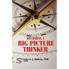 Becoming a Big Picture Thinker: Without Neglecting the Details - Paperback