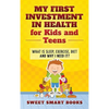 My First Investment in Health for Kids and Teens: What is sleep, exercise, diet and why do I need it? - Hardcover