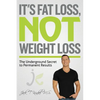 It's Fat Loss, Not Weight Loss: The Underground Secret to Permanent Results - Paperback