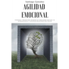 Agilidad emocional: Consejos y trucos para mejorar sus habilidades sociales, su autoconciencia y construir relaciones más felices - Paperback