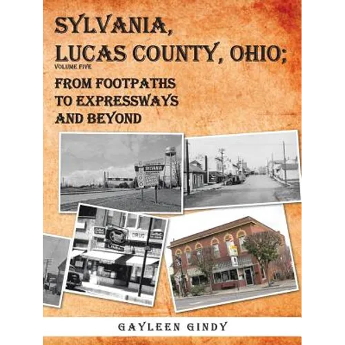 Sylvania, Lucas County, Ohio; From Footpaths to Expressways and Beyond Volume Five - Paperback