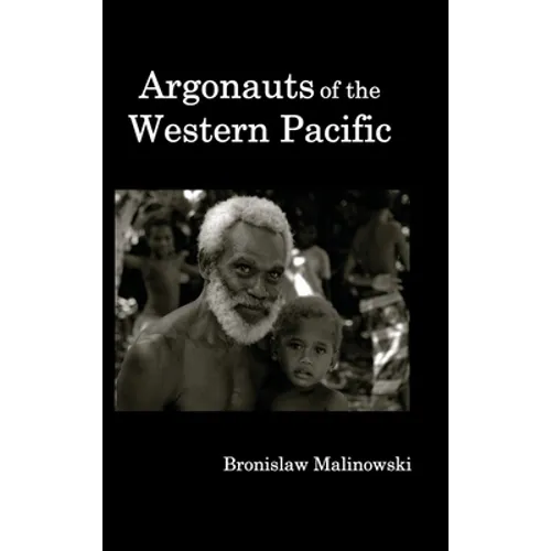 Argonauts of the Western Pacific; An Account of Native Enterprise and Adventure in the Archipelagoes of Melanesian New Guinea. - Hardcover