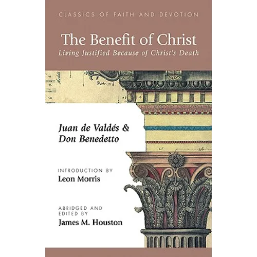 The Benefit of Christ: Living Justified Because of Christ's Death - Paperback