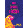 No Spring Chicken: Stories and Advice from a Wild Handicapper on Aging and Disability - Paperback