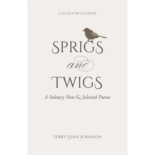 Sprigs and Twigs: A Solitary Note & Selected Poems (Collector's Edition) - Paperback