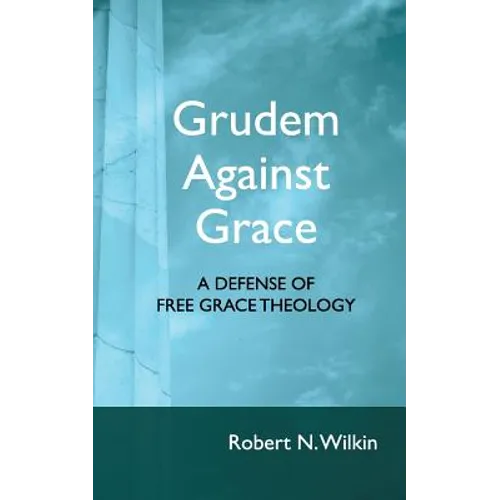 Grudem Against Grace: Defending Free Grace Theology - Paperback