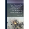 The Canals Of Pennsylvania And The System Of Internal Improvements - Hardcover