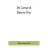 The Grammar Of Dionysios Thrax - Paperback