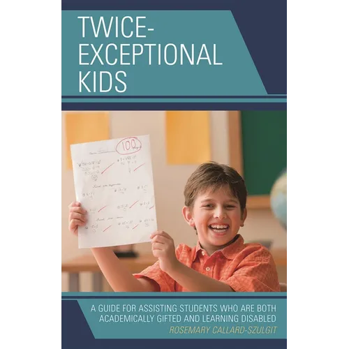 Twice-Exceptional Kids: A Guide for Assisting Students Who Are Both Academically Gifted and Learning Disabled - Hardcover