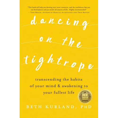Dancing on the Tightrope: Transcending the Habits of Your Mind & Awakening to Your Fullest Life - Paperback