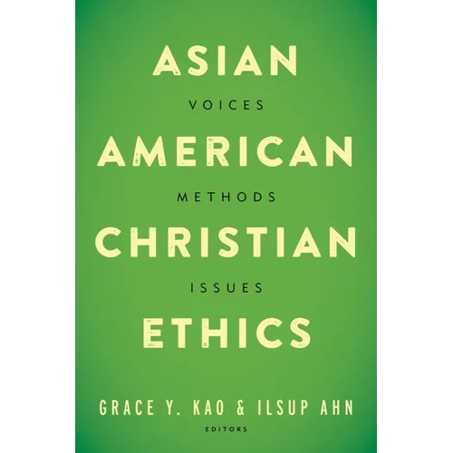 Asian American Christian Ethics: Voices, Methods, Issues - Paperback