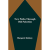 New Paths through Old Palestine - Paperback