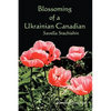 Blossoming of a Ukrainian Canadian: Savella Stechishin - Paperback