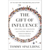 The Gift of Influence: Creating Life-Changing and Lasting Impact in Your Everyday Interactions - Hardcover