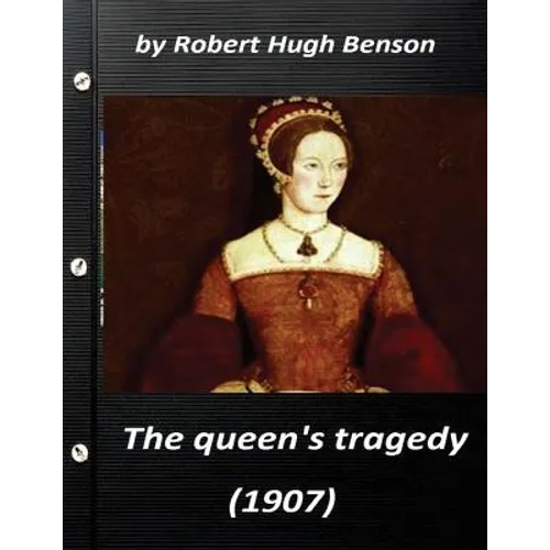 he queen's tragedy (1907 by Robert Hugh Benson ( History ) - Paperback