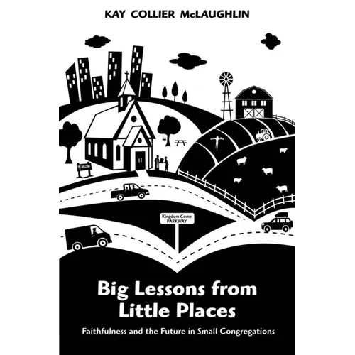 Big Lessons from Little Places: Faithfulness and the Future in Small Congregations - Paperback