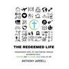 The Redeemed Life: Transcendent hope, joy, and purpose through integrated faith - Knowing and Following Jesus in All of Life - Paperback