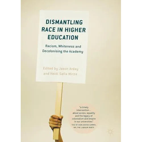 Dismantling Race in Higher Education: Racism, Whiteness and Decolonising the Academy - Paperback
