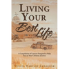 Living Your Best Life: A Compilation of Lessons Designed to Help You on Your Christian Journey - Paperback