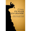 Cómo pensar en grande: Aspira a más, motívate más, y consigue grandes logros - Paperback